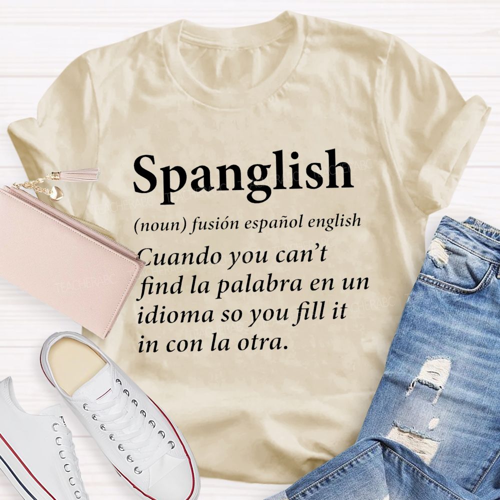 Spanglish Find La Palabra En Un Idioma So You Fill It In Con La Otra Teacher T-shirt