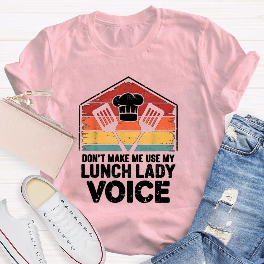 Don'T Make Me Use My Lunch Lady Voice T-shirt