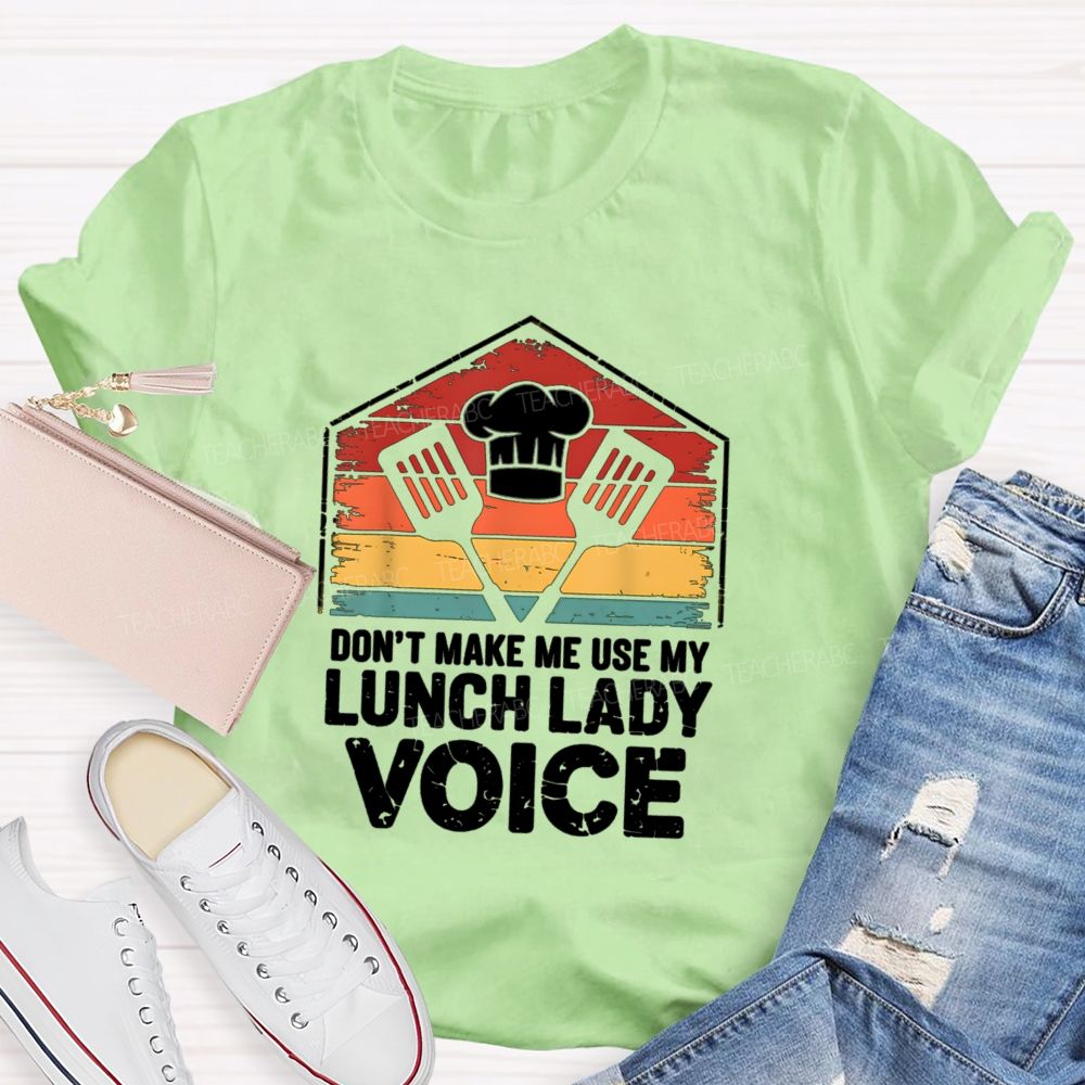 Don'T Make Me Use My Lunch Lady Voice T-shirt