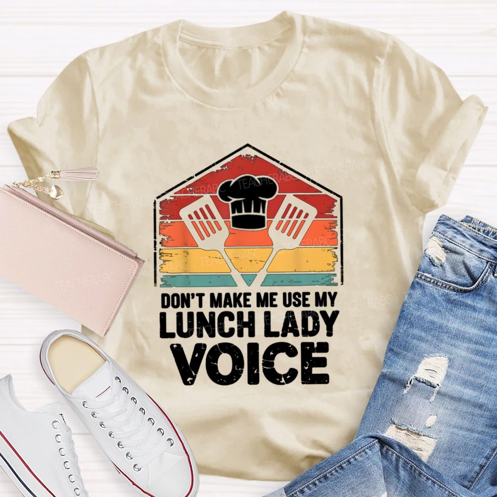 Don'T Make Me Use My Lunch Lady Voice T-shirt