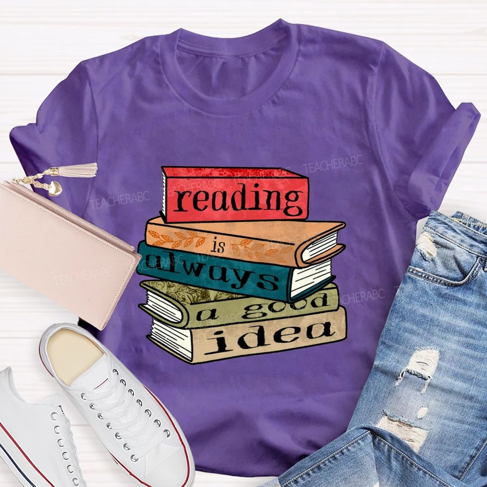Reading Is Always A Good Idea Teacher T-shirt