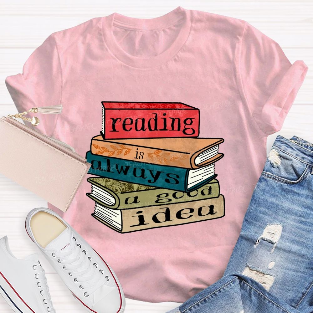 Reading Is Always A Good Idea Teacher T-shirt
