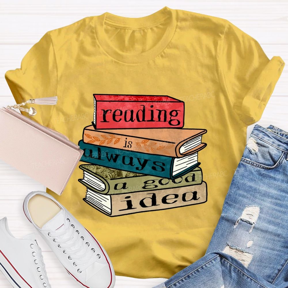 Reading Is Always A Good Idea Teacher T-shirt