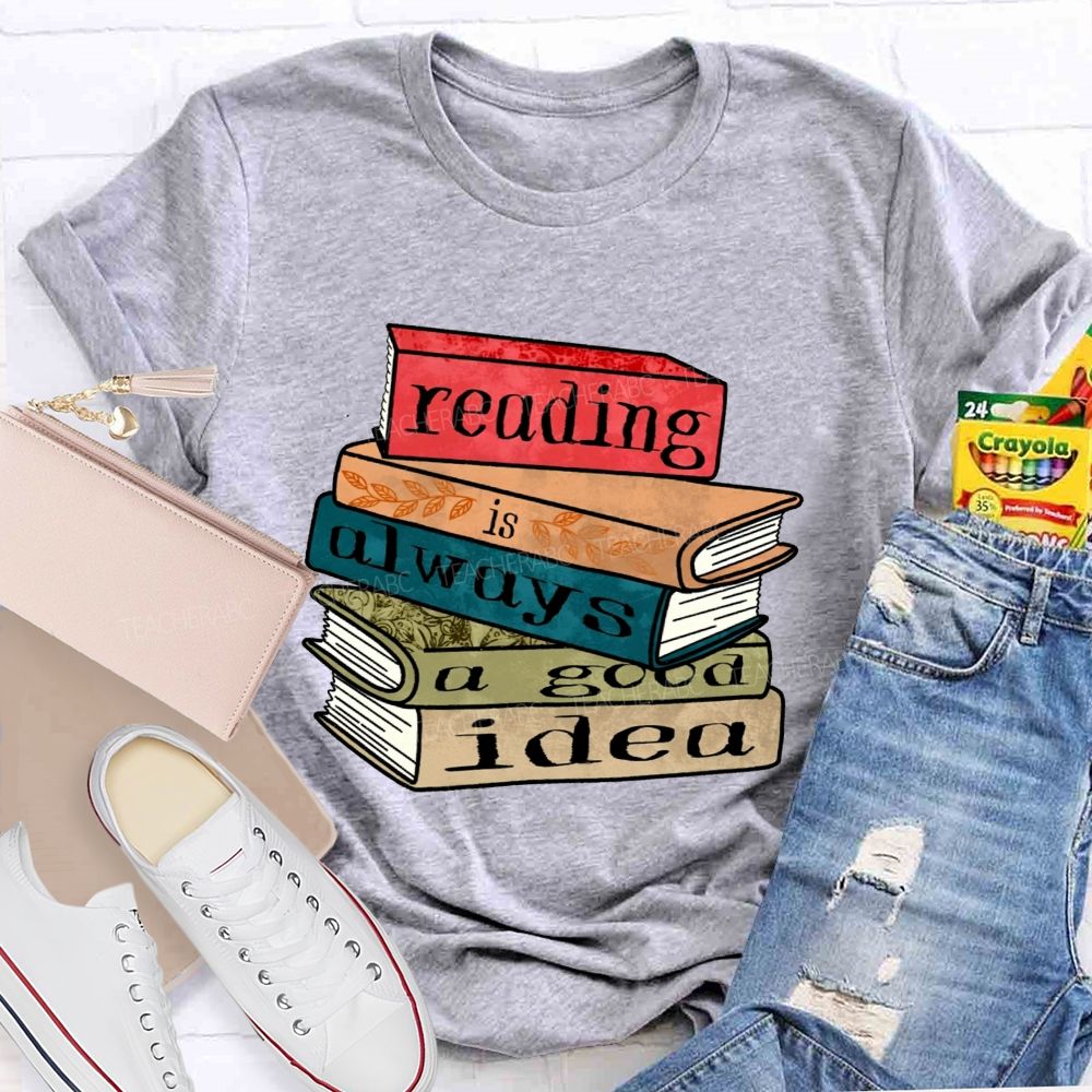 Reading Is Always A Good Idea Teacher T-shirt