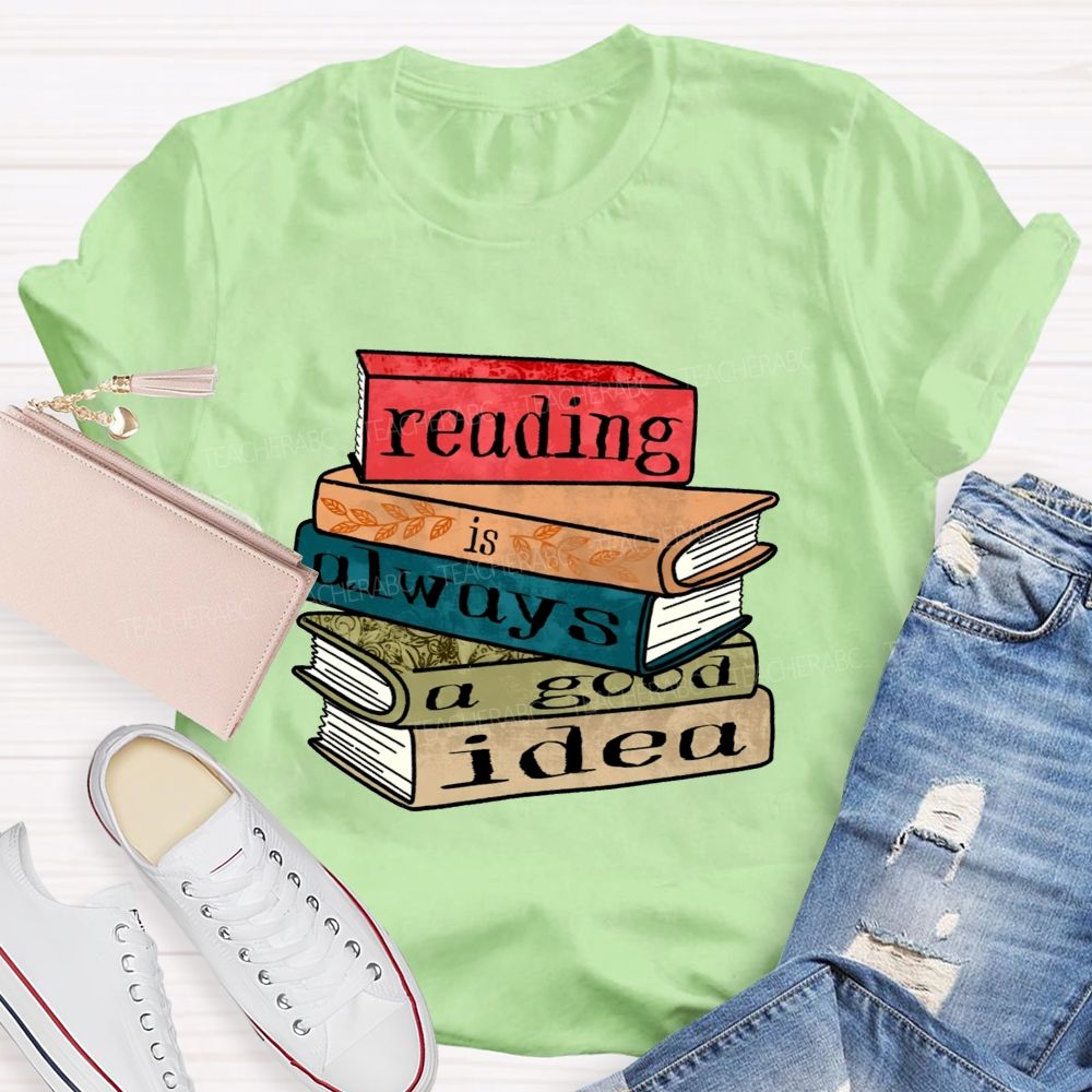 Reading Is Always A Good Idea Teacher T-shirt
