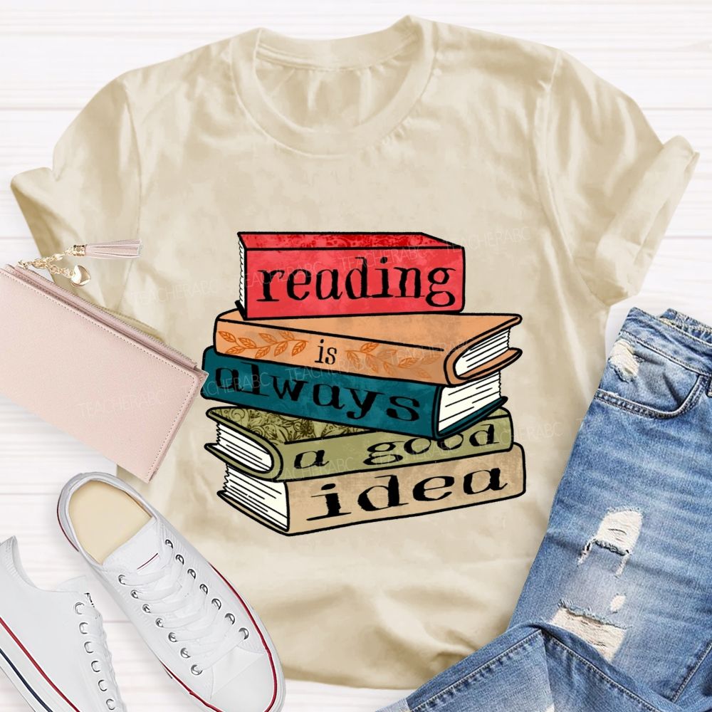 Reading Is Always A Good Idea Teacher T-shirt