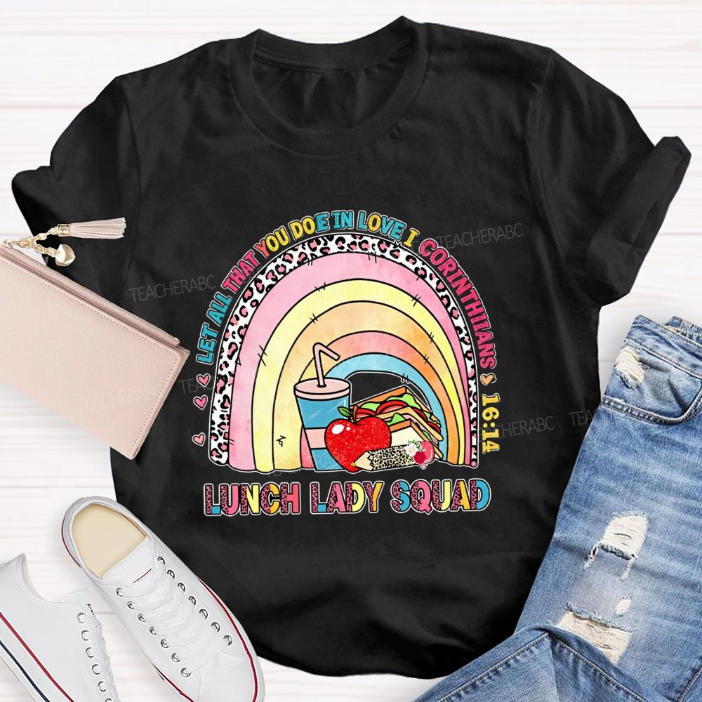 Let All That You Do Be In Love I Corinthians Lunch Lady Squad T-shirt