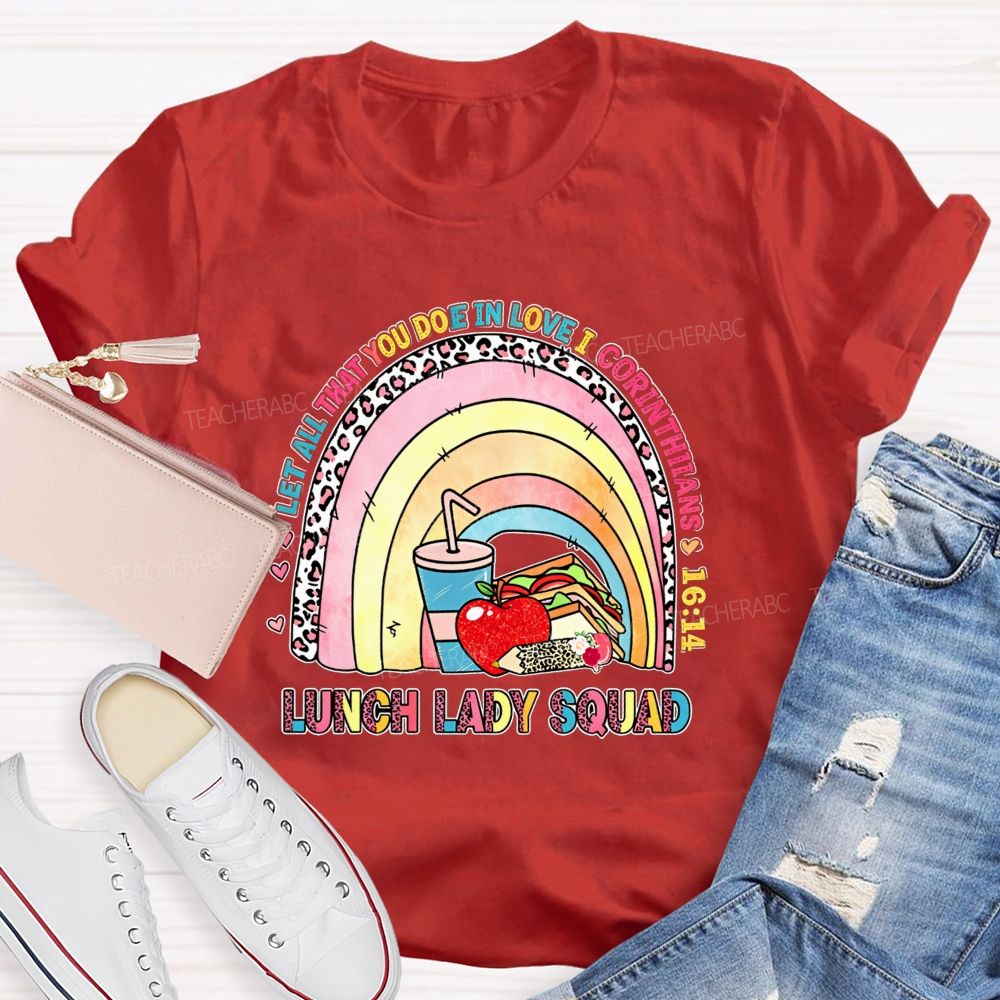 Let All That You Do Be In Love I Corinthians Lunch Lady Squad T-shirt