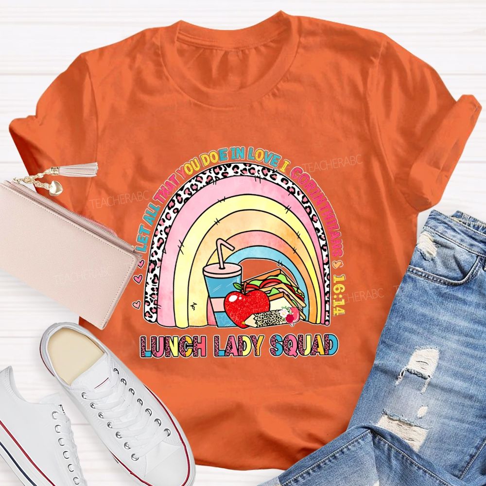 Let All That You Do Be In Love I Corinthians Lunch Lady Squad T-shirt