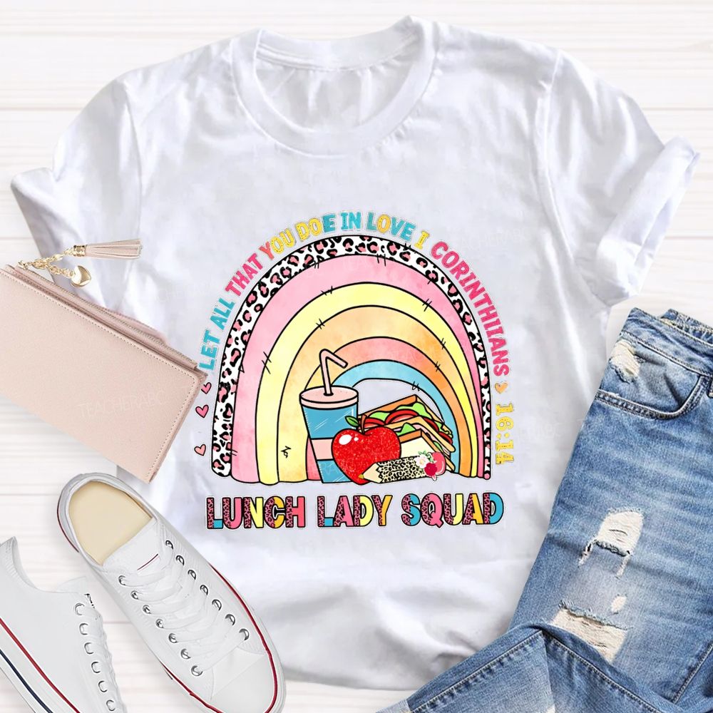 Let All That You Do Be In Love I Corinthians Lunch Lady Squad T-shirt