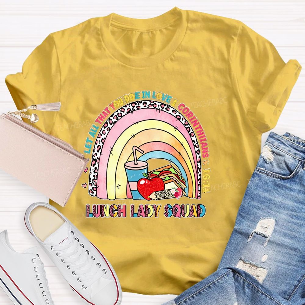 Let All That You Do Be In Love I Corinthians Lunch Lady Squad T-shirt