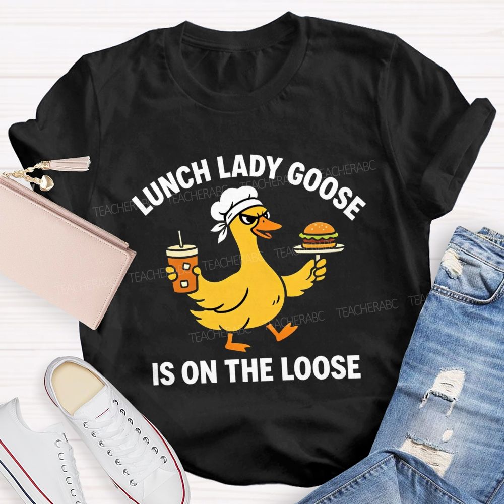 Lunch Lady Goose Is On The Loose T-shirt