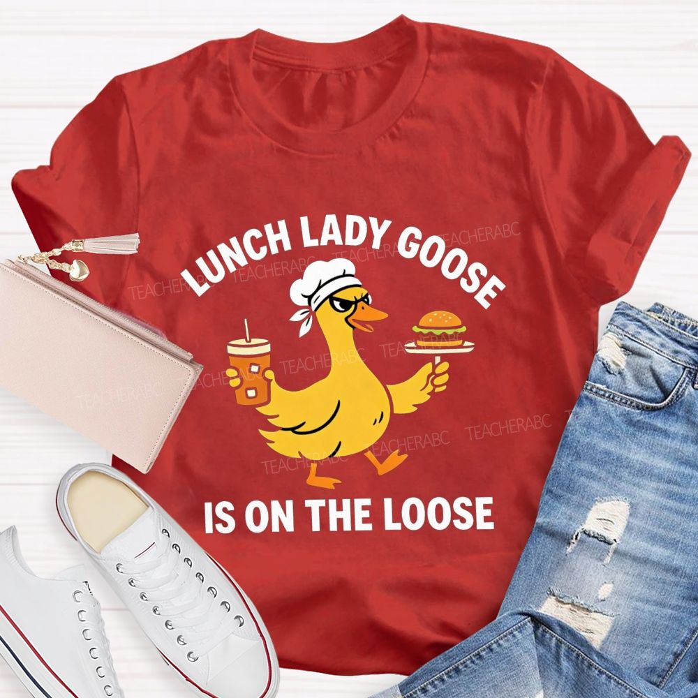 Lunch Lady Goose Is On The Loose T-shirt