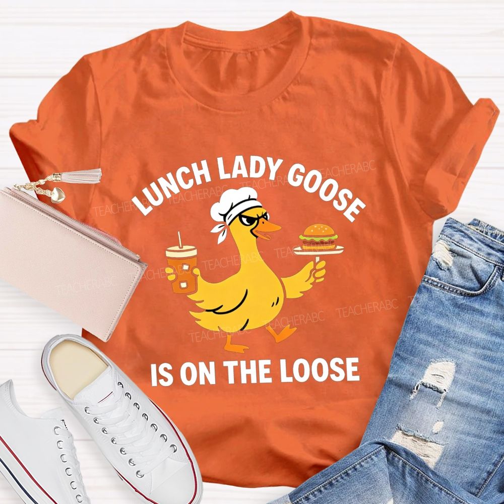 Lunch Lady Goose Is On The Loose T-shirt