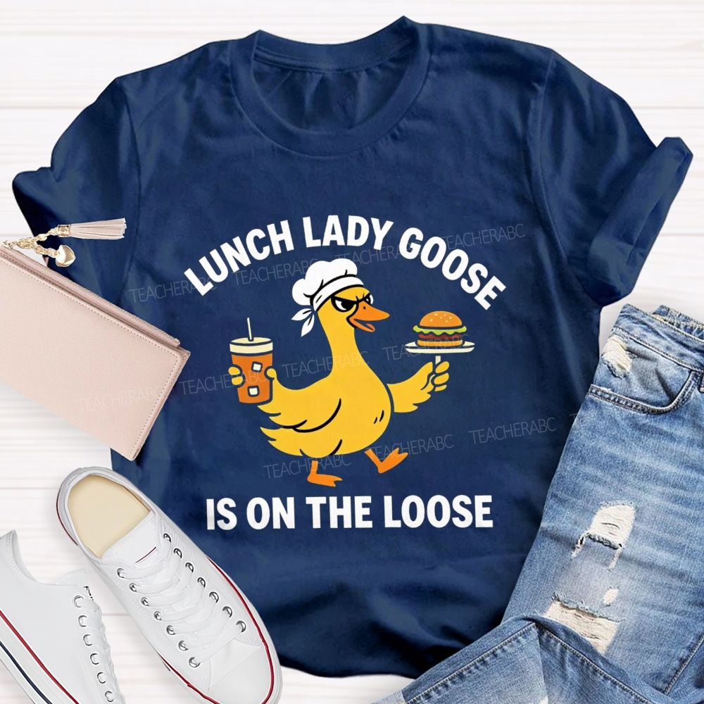 Lunch Lady Goose Is On The Loose T-shirt