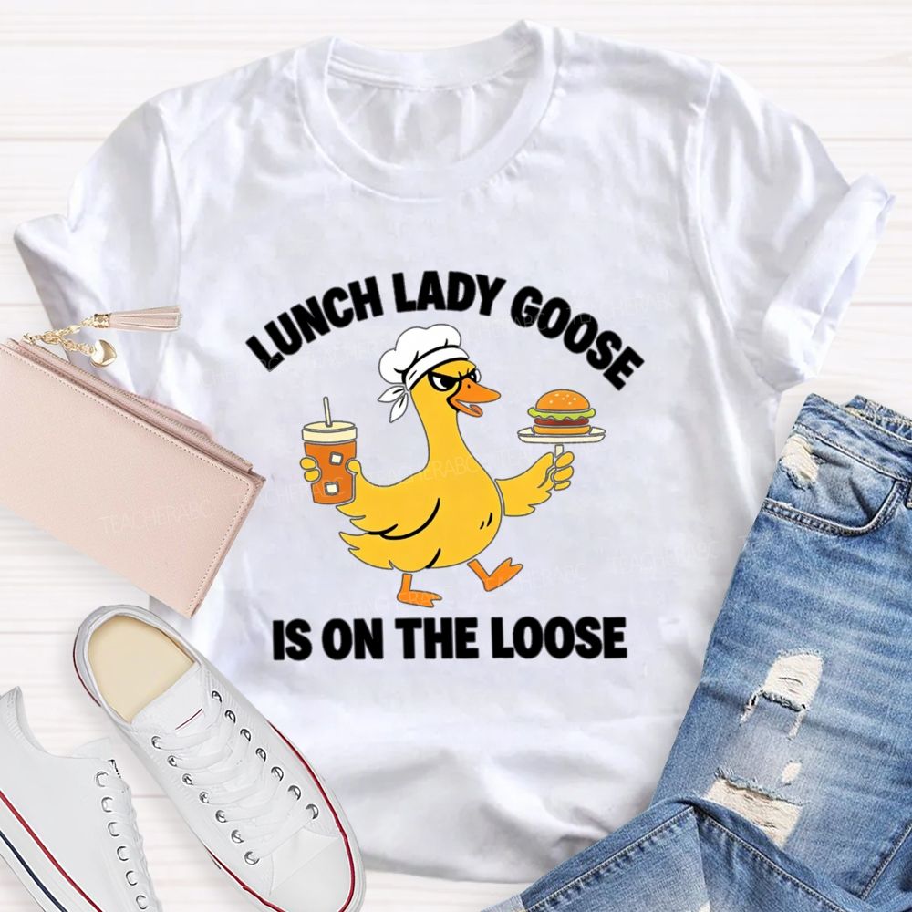 Lunch Lady Goose Is On The Loose T-shirt
