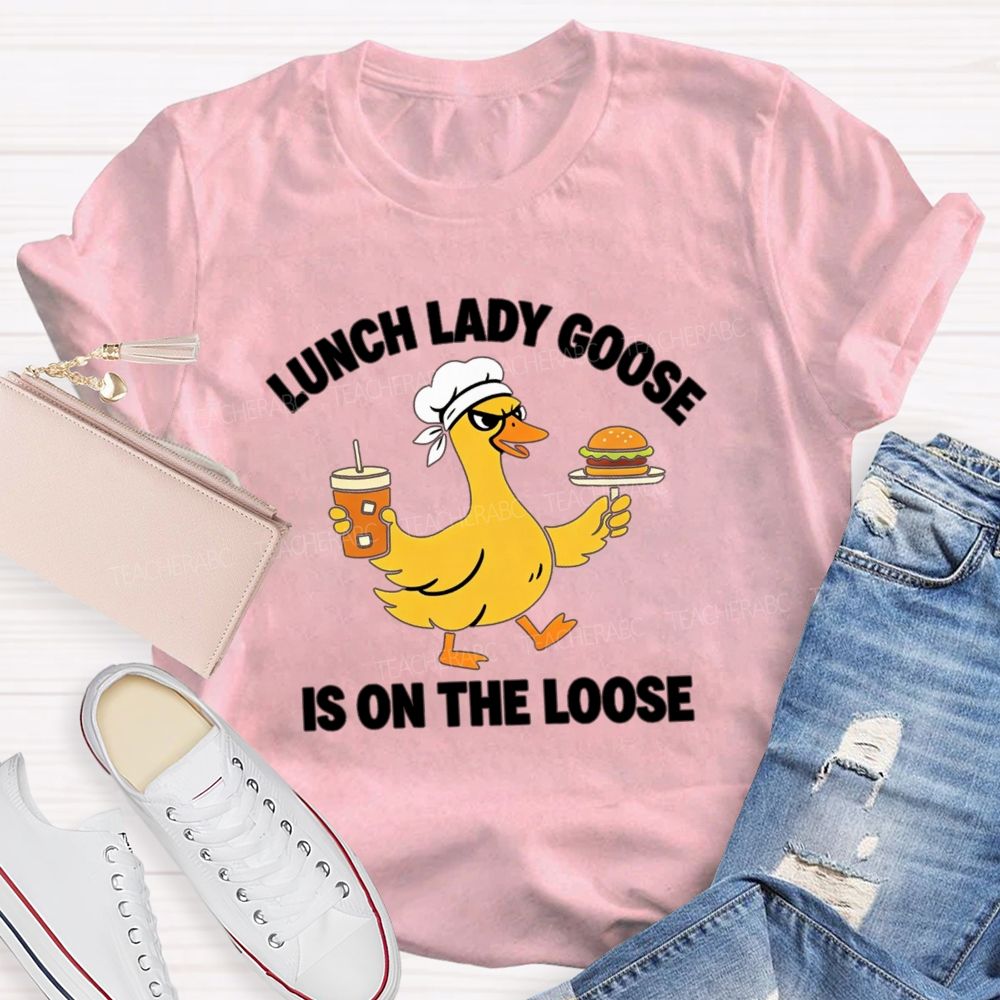 Lunch Lady Goose Is On The Loose T-shirt