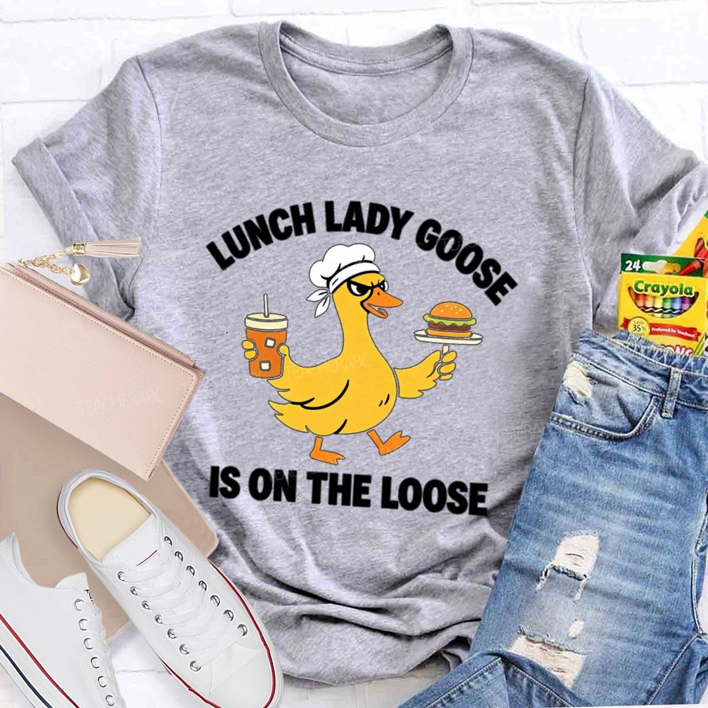 Lunch Lady Goose Is On The Loose T-shirt