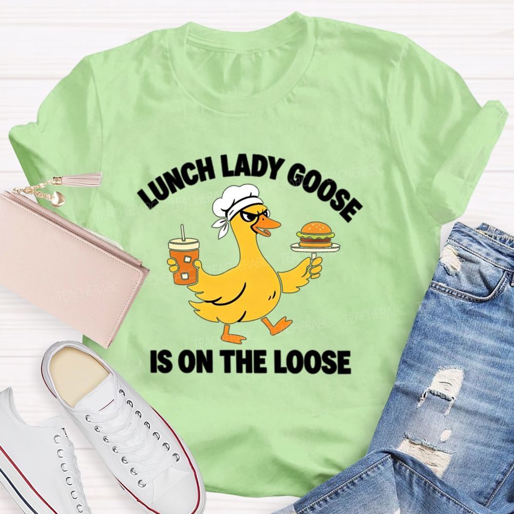 Lunch Lady Goose Is On The Loose T-shirt
