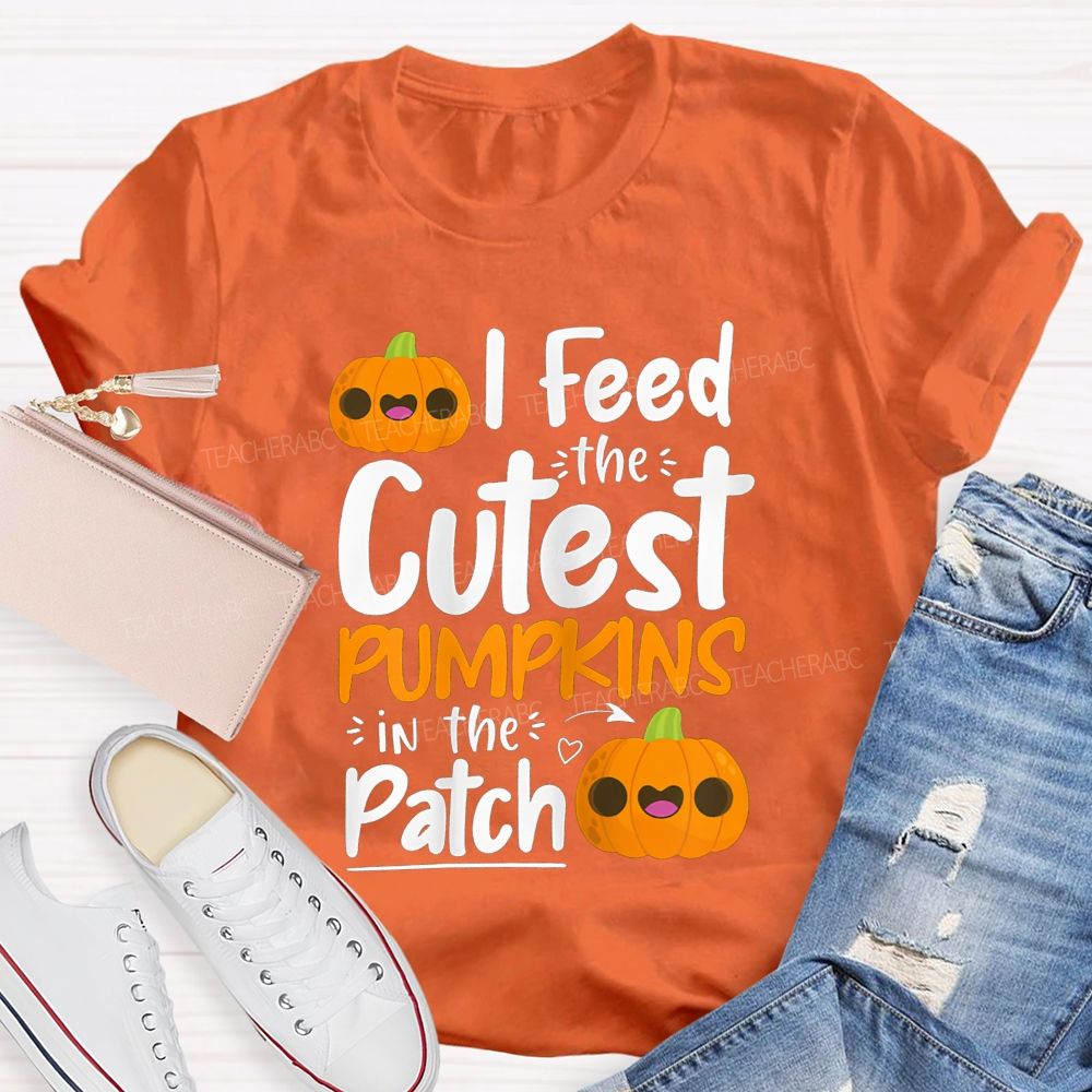 I Feed The Cutest Pumpkins In The Patch T-shirt