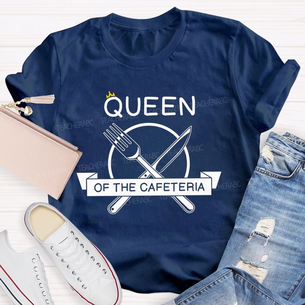 Queen Of The Cafeteria Running The Cafeteria Like A Queen T-shirt