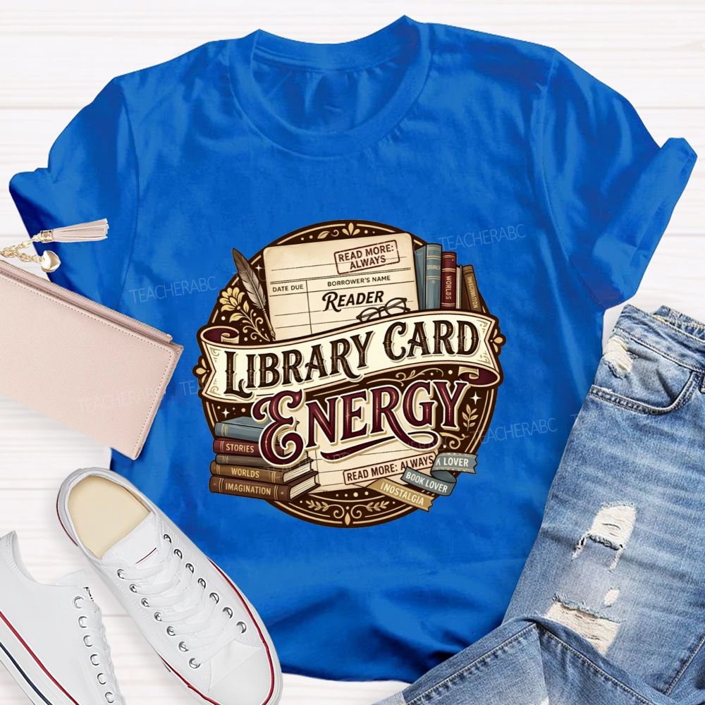 Library Card Energy Library Staff And Avid Book Readers Teacher T-shirt