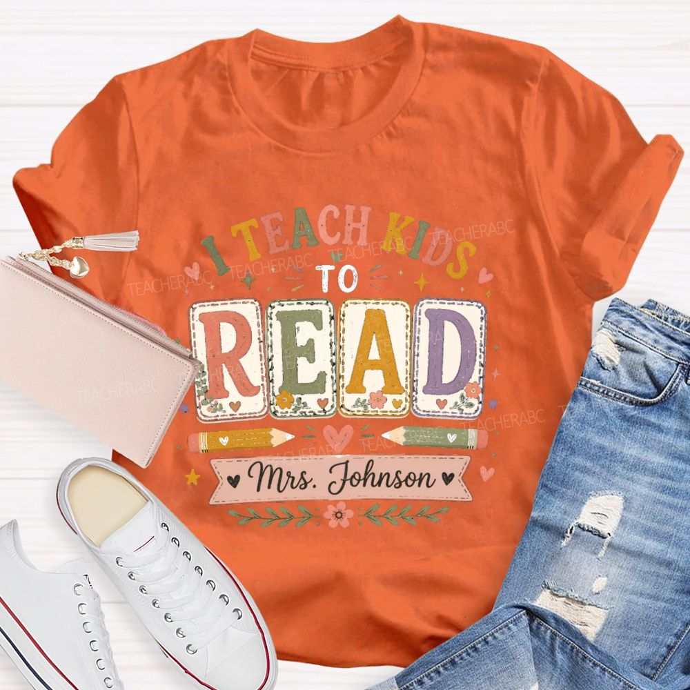 Personalized Name I Teach Kids To Read Teacher T-shirt
