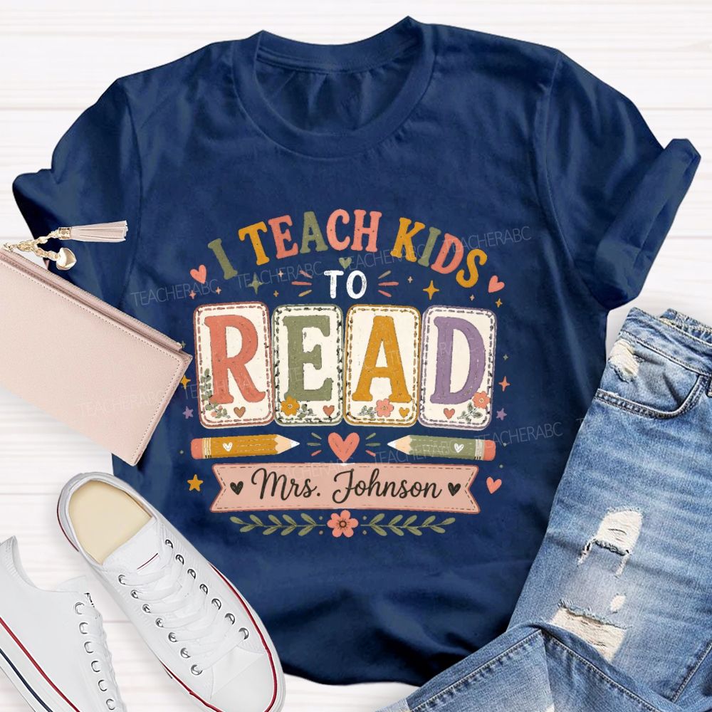 Personalized Name I Teach Kids To Read Teacher T-shirt