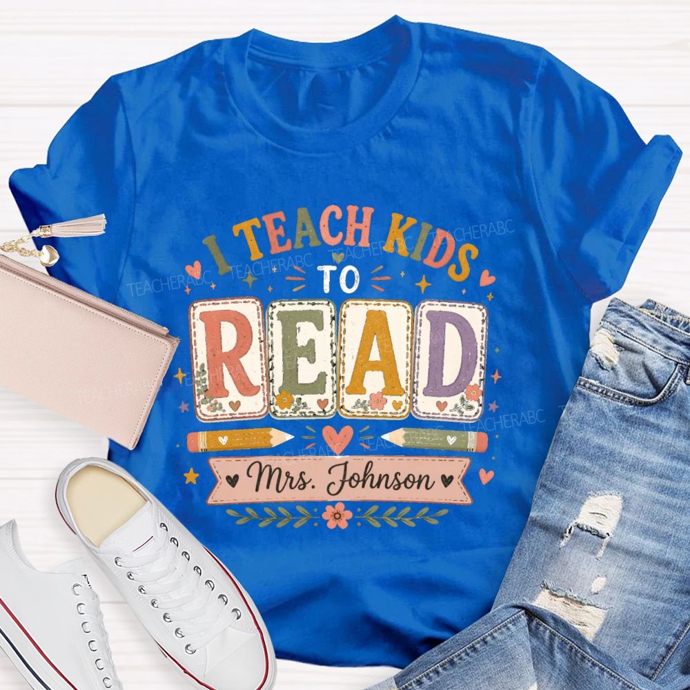 Personalized Name I Teach Kids To Read Teacher T-shirt