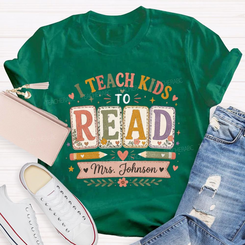 Personalized Name I Teach Kids To Read Teacher T-shirt