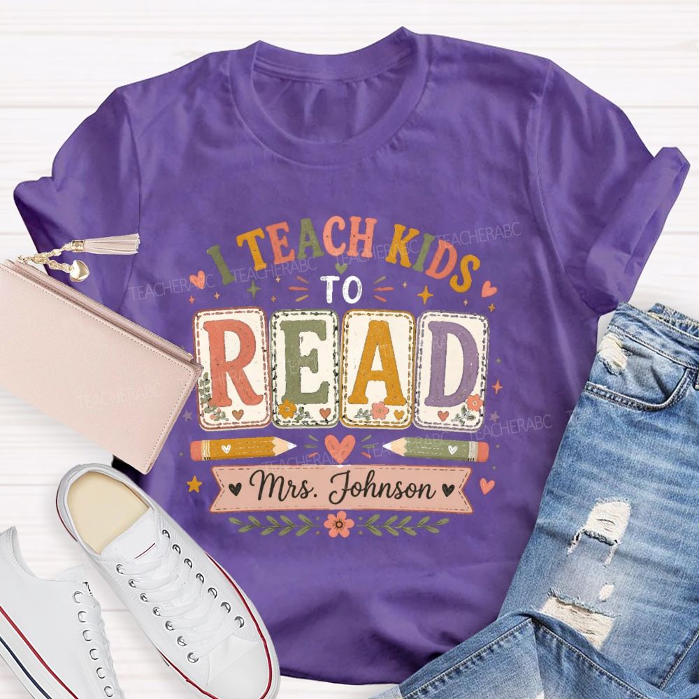 Personalized Name I Teach Kids To Read Teacher T-shirt