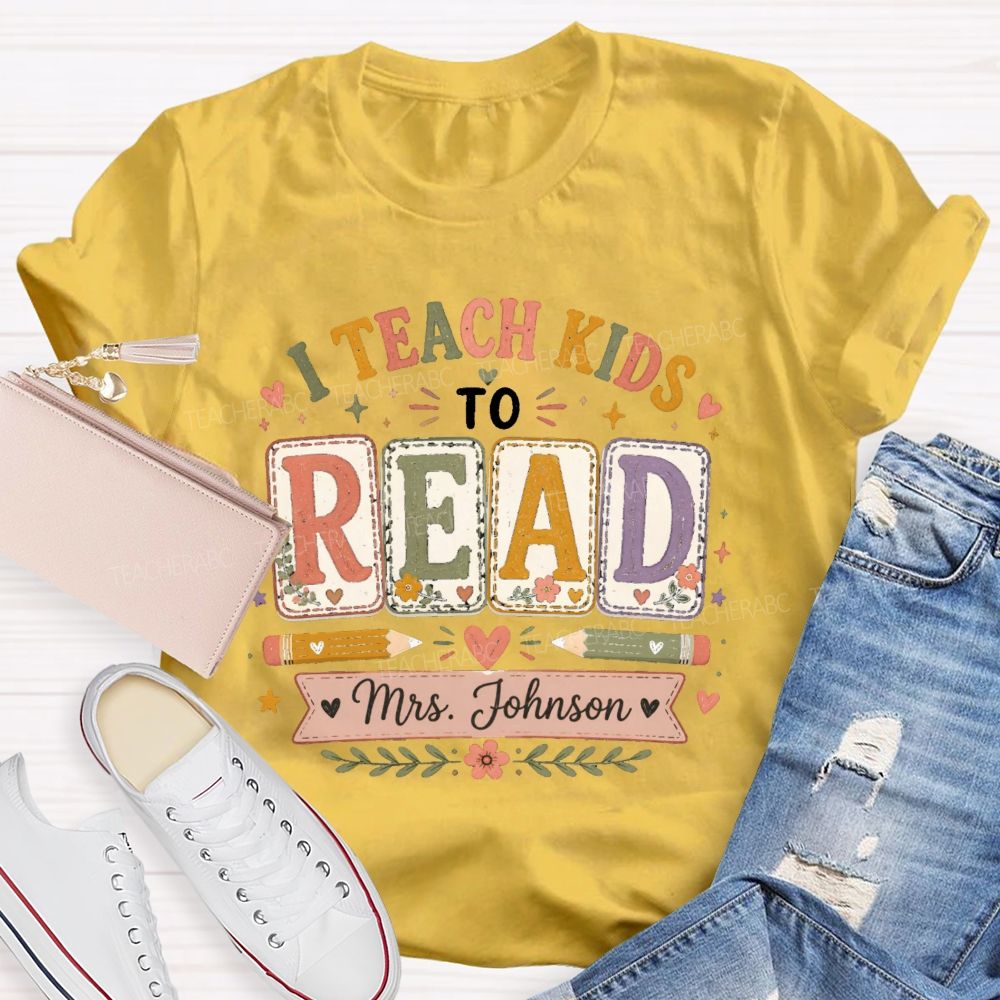Personalized Name I Teach Kids To Read Teacher T-shirt