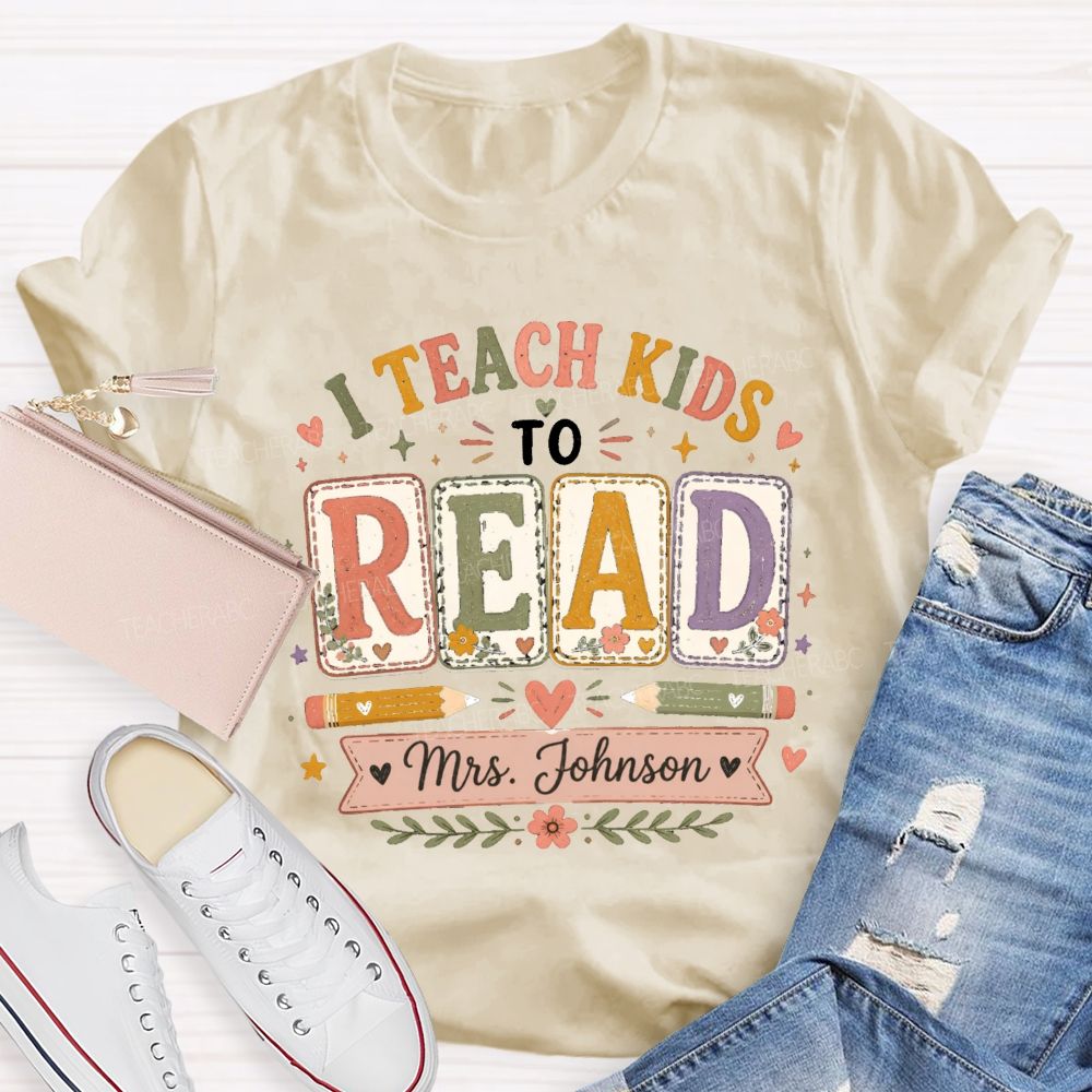 Personalized Name I Teach Kids To Read Teacher T-shirt