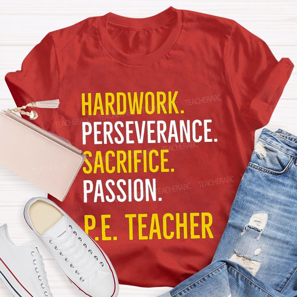 Hard Work Perseverance Sacrifice Passion Pe Teacher T-shirt