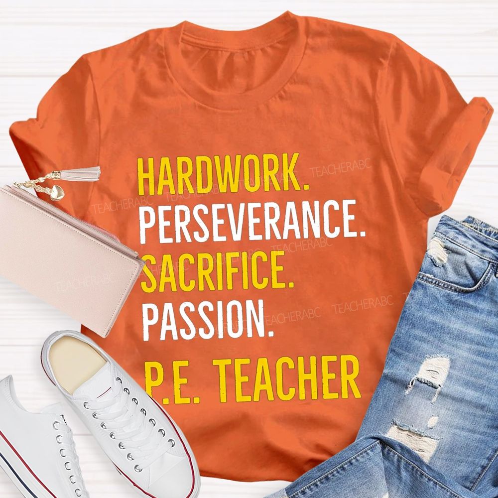 Hard Work Perseverance Sacrifice Passion Pe Teacher T-shirt
