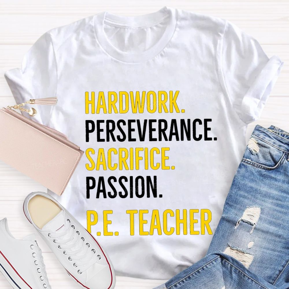 Hard Work Perseverance Sacrifice Passion Pe Teacher T-shirt