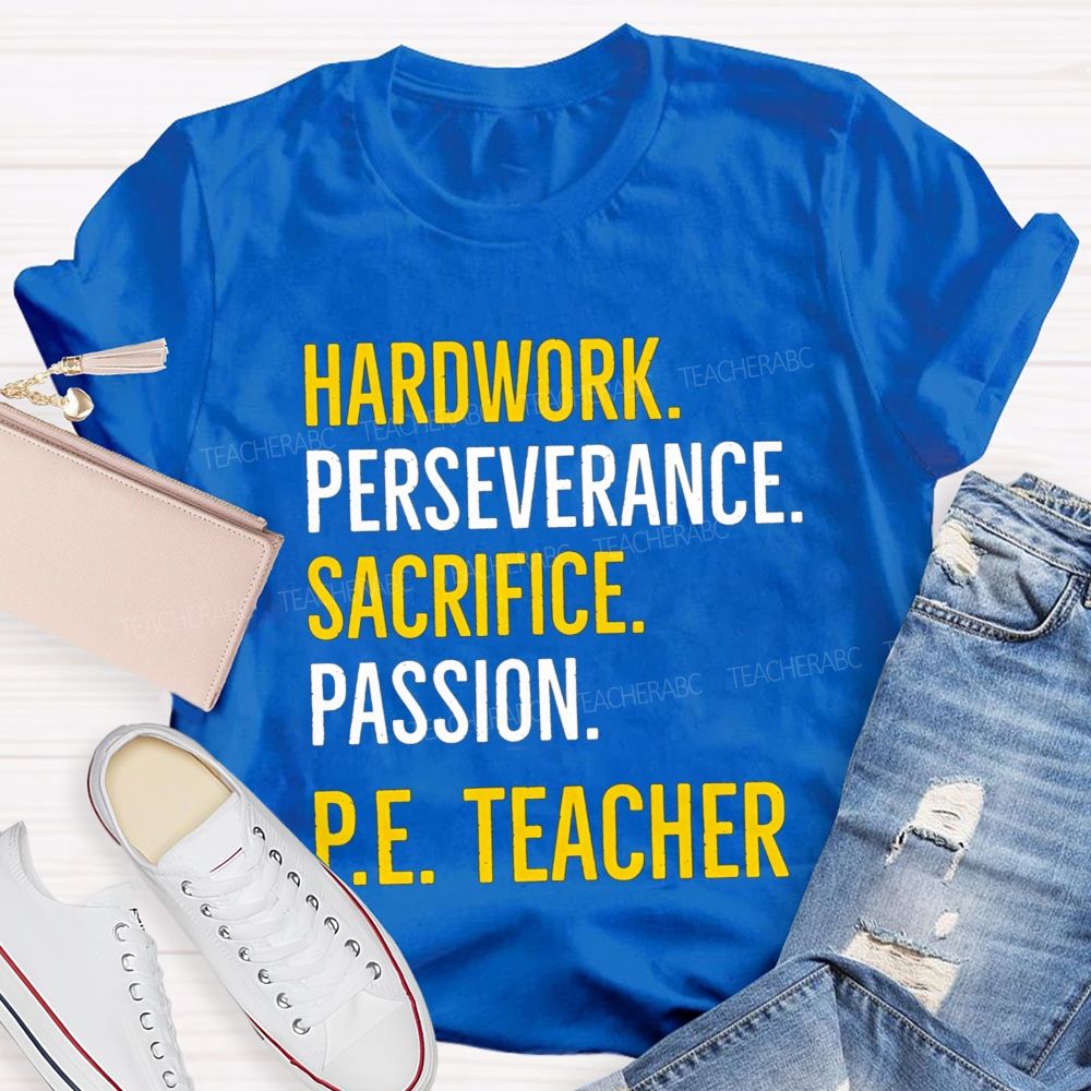Hard Work Perseverance Sacrifice Passion Pe Teacher T-shirt