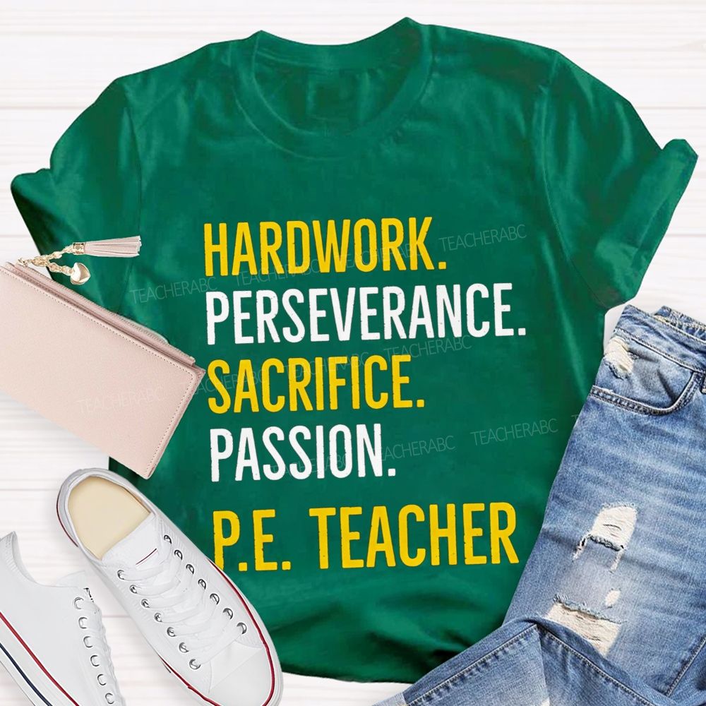 Hard Work Perseverance Sacrifice Passion Pe Teacher T-shirt