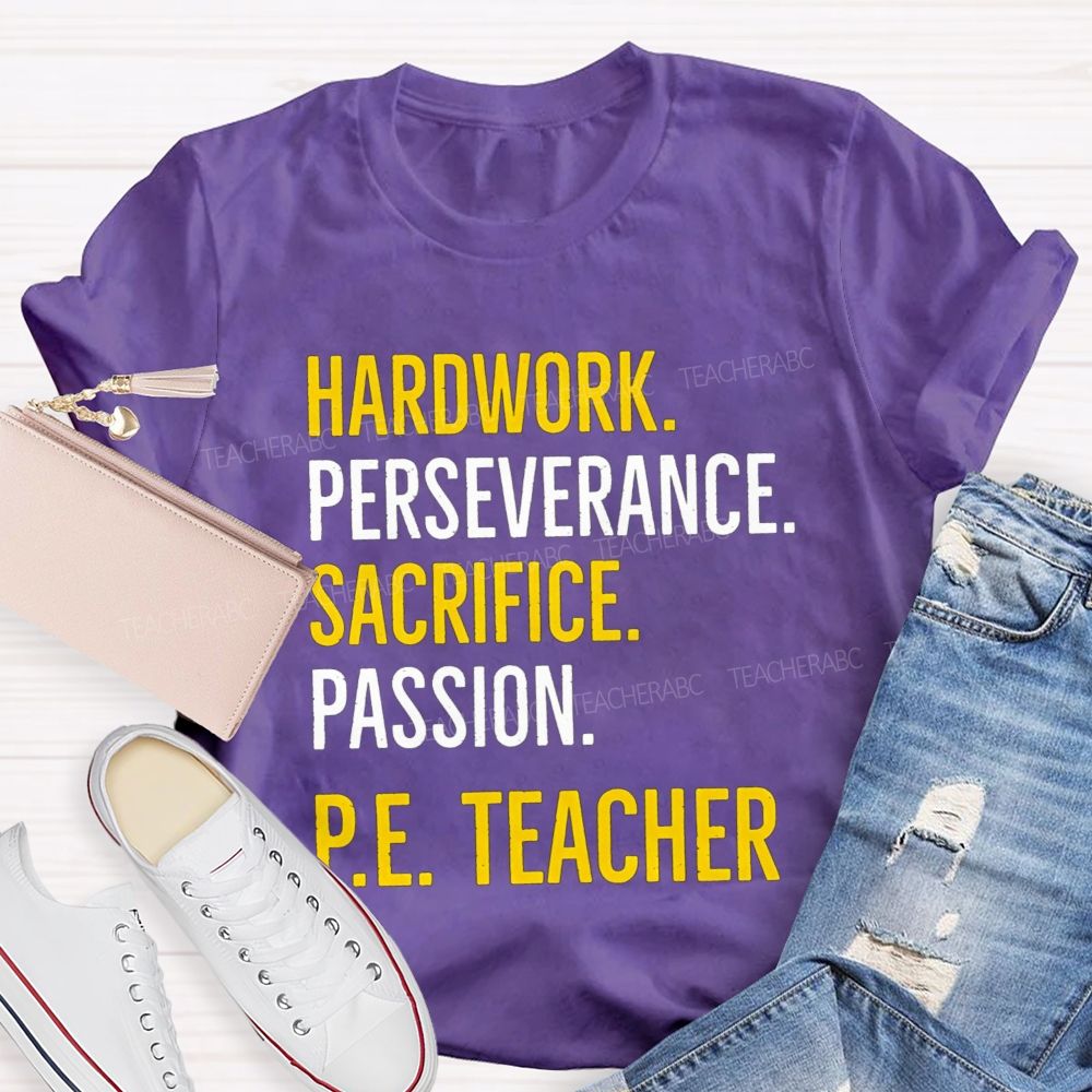 Hard Work Perseverance Sacrifice Passion Pe Teacher T-shirt