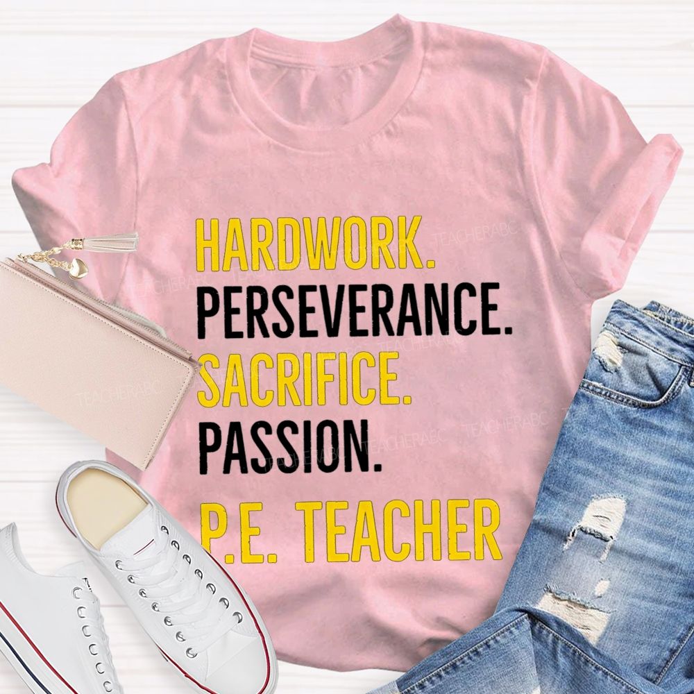 Hard Work Perseverance Sacrifice Passion Pe Teacher T-shirt