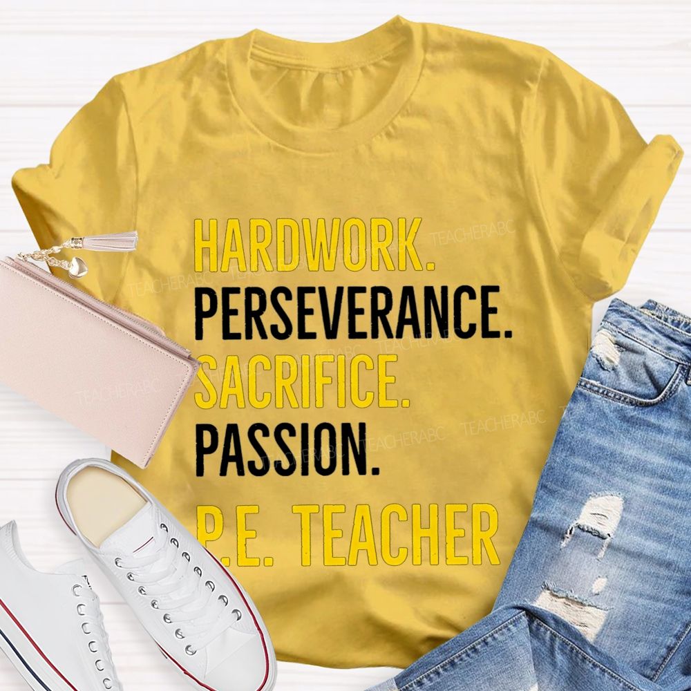 Hard Work Perseverance Sacrifice Passion Pe Teacher T-shirt