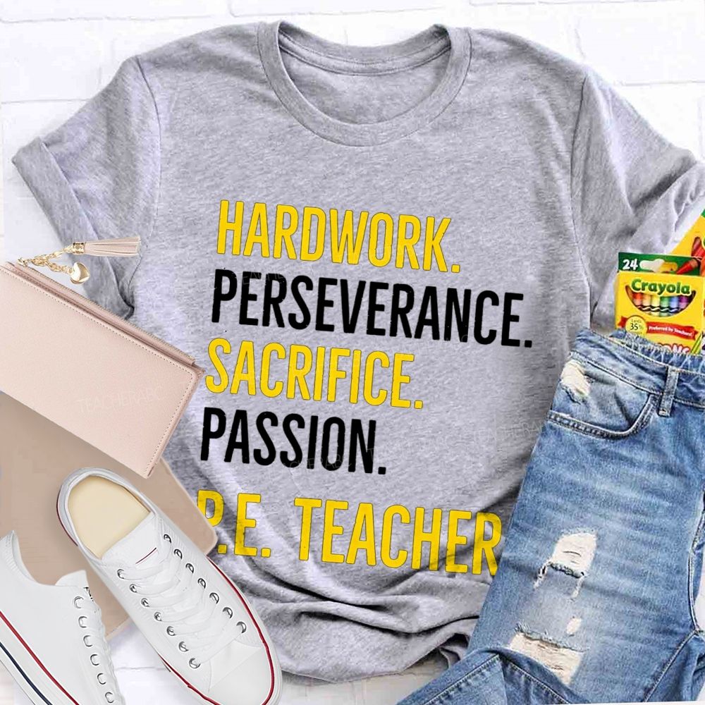 Hard Work Perseverance Sacrifice Passion Pe Teacher T-shirt
