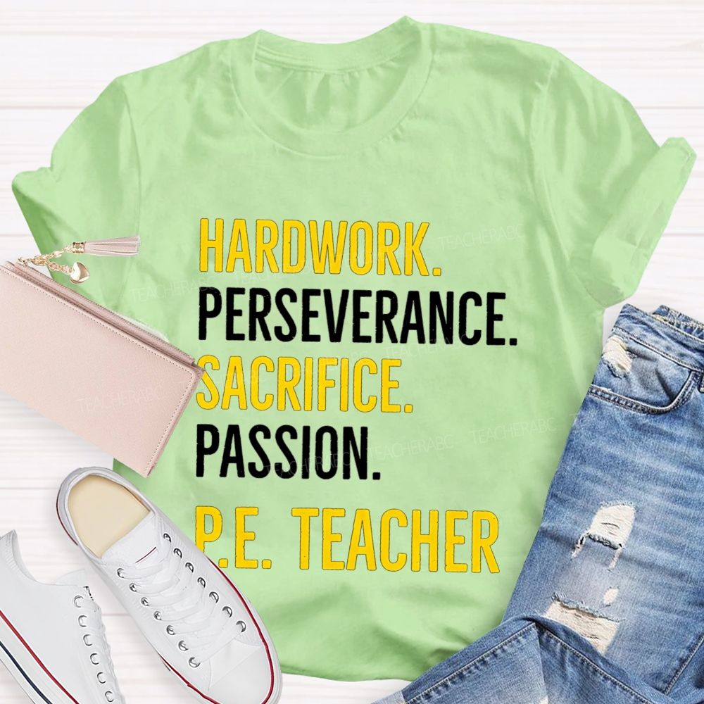 Hard Work Perseverance Sacrifice Passion Pe Teacher T-shirt