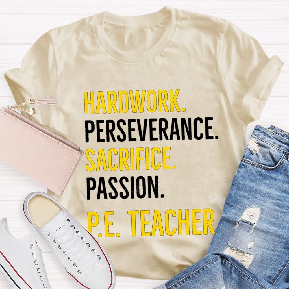 Hard Work Perseverance Sacrifice Passion Pe Teacher T-shirt