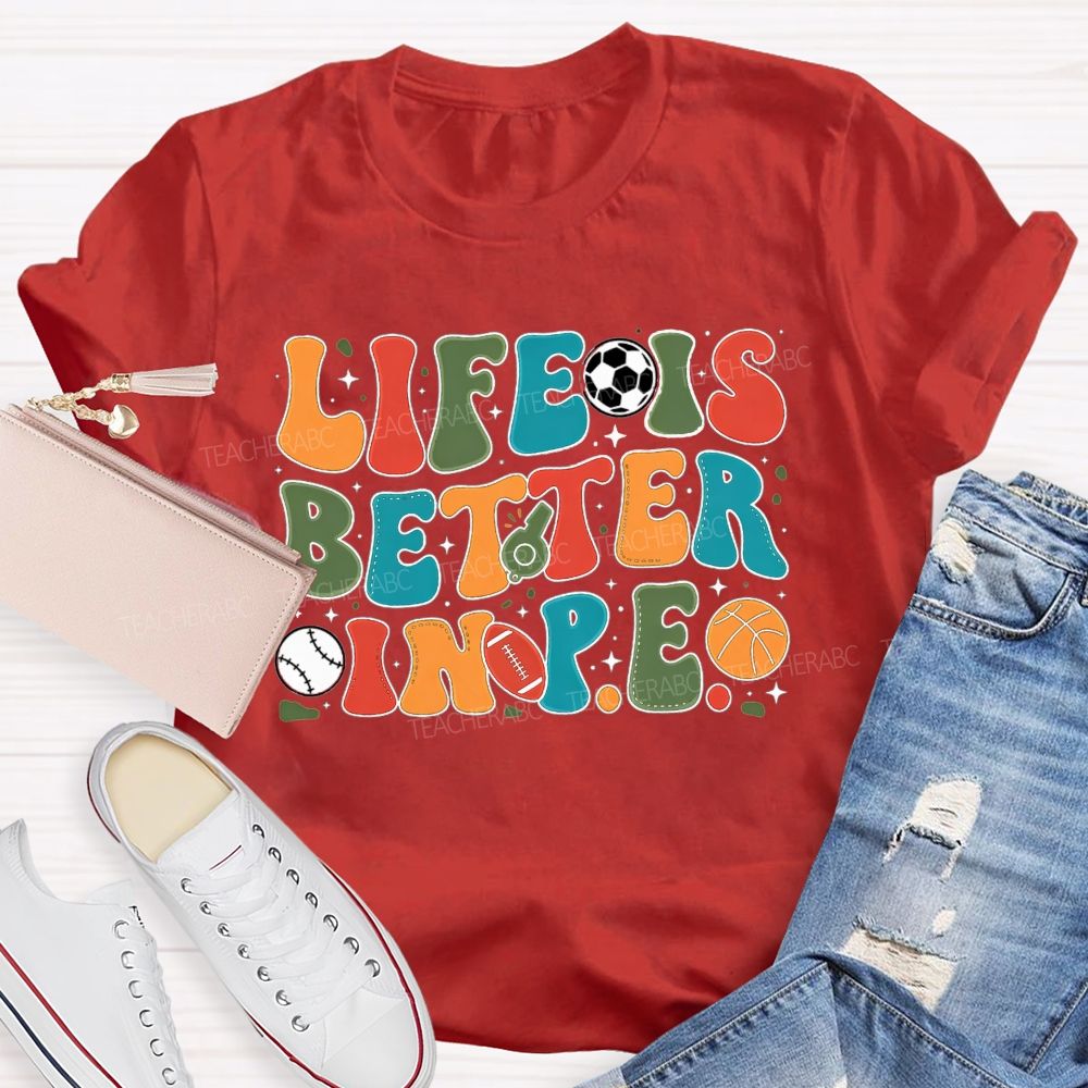 Life Is Better In Pe Bubble Letter Sports Teacher T-shirt