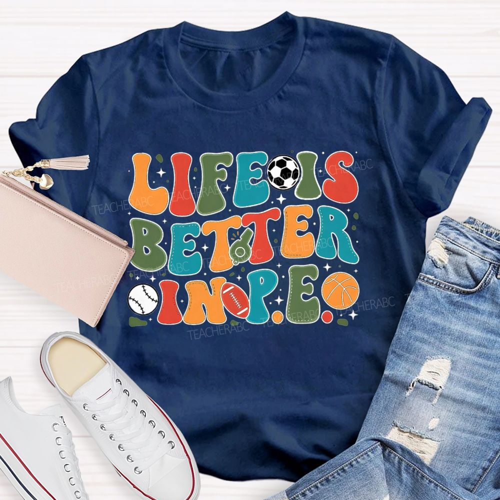 Life Is Better In Pe Bubble Letter Sports Teacher T-shirt