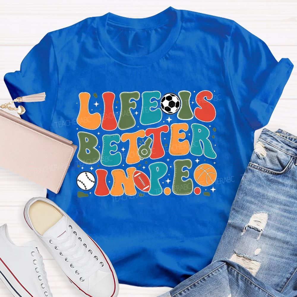 Life Is Better In Pe Bubble Letter Sports Teacher T-shirt