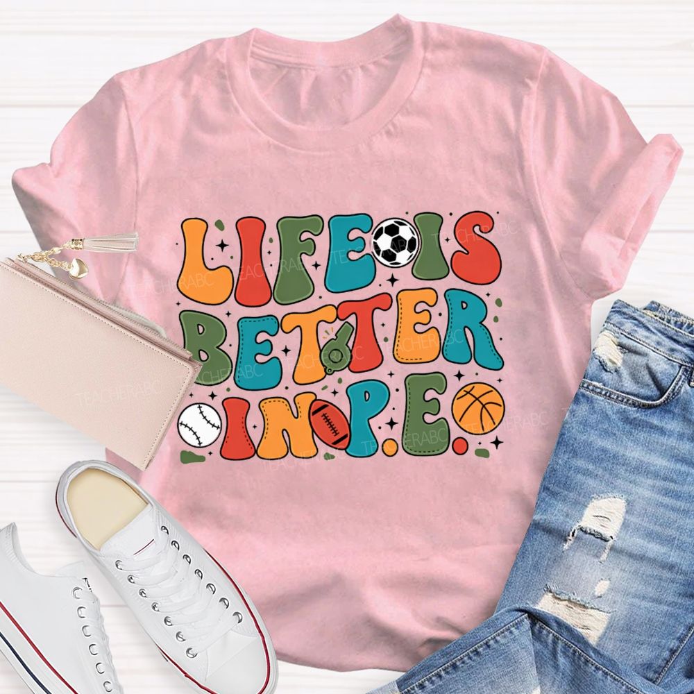 Life Is Better In Pe Bubble Letter Sports Teacher T-shirt