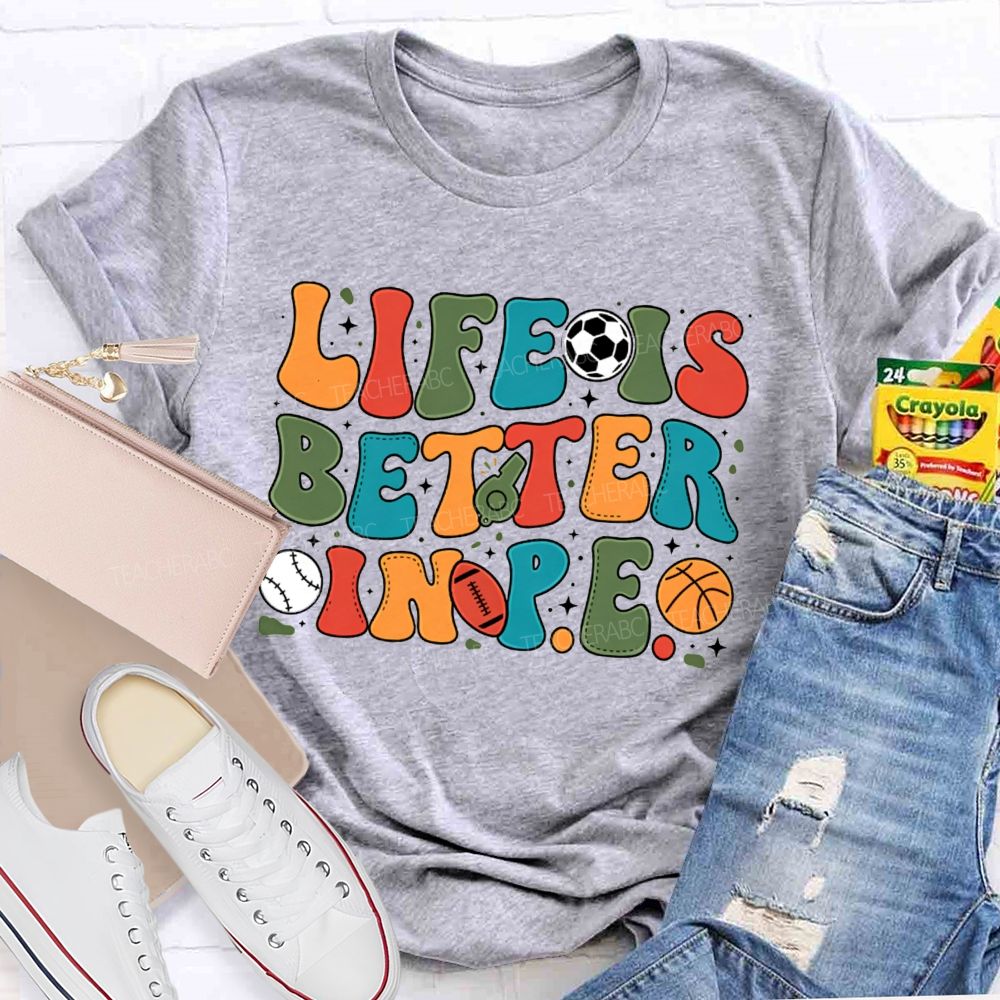 Life Is Better In Pe Bubble Letter Sports Teacher T-shirt