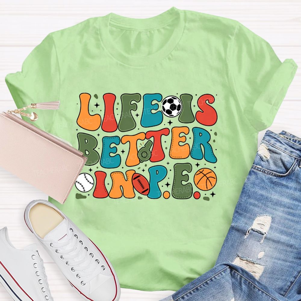 Life Is Better In Pe Bubble Letter Sports Teacher T-shirt